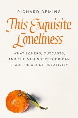 This Exquisite Loneliness: What Loners, Outcasts, and the Misunderstood Can Teach Us about Creativity - Hardcover | Diverse Reads