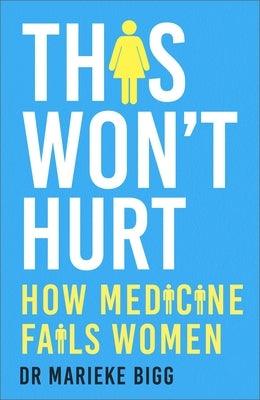 This Won't Hurt: How Medicine Fails Women - Hardcover | Diverse Reads