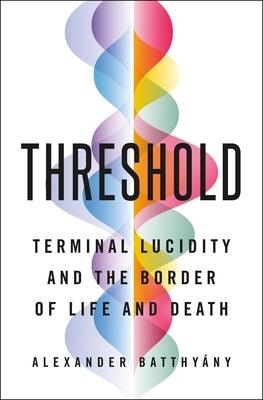 Threshold: Terminal Lucidity and the Border of Life and Death - Hardcover | Diverse Reads