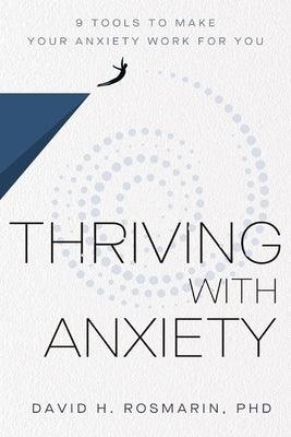 Thriving with Anxiety: 9 Tools to Make Your Anxiety Work for You - Hardcover | Diverse Reads