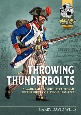 Throwing Thunderbolts: A Wargamer's Guide to the War of the First Coalition, 1792-1797 - Paperback | Diverse Reads