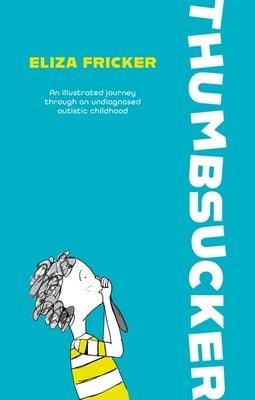 Thumbsucker: An Illustrated Journey Through an Undiagnosed Autistic Childhood - Paperback | Diverse Reads