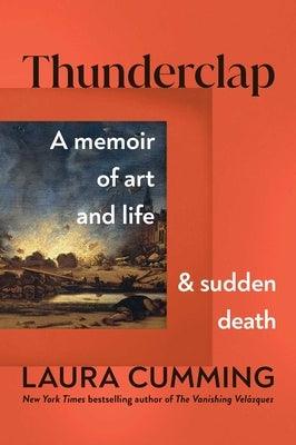 Thunderclap: A Memoir of Art and Life and Sudden Death - Hardcover | Diverse Reads