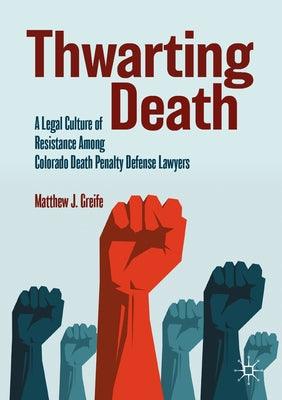 Thwarting Death: A Legal Culture of Resistance Among Colorado Death Penalty Defense Lawyers - Paperback | Diverse Reads