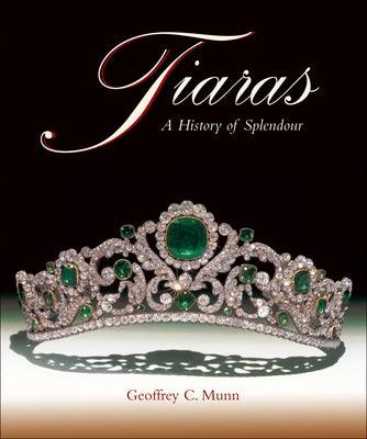 Tiaras: A History of Splendour - Hardcover | Diverse Reads