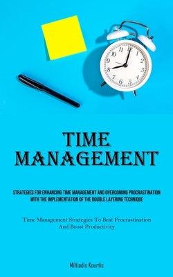Time Management: Strategies For Enhancing Time Management And Overcoming Procrastination With The Implementation Of The Double Layering - Paperback | Diverse Reads