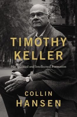 Timothy Keller: His Spiritual and Intellectual Formation - Hardcover | Diverse Reads