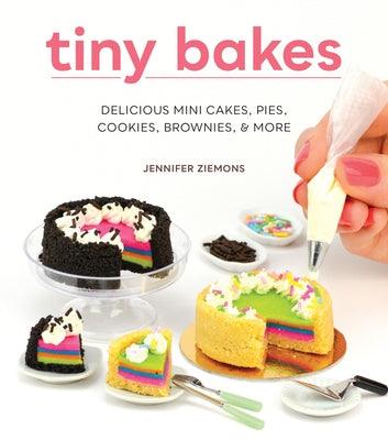 Tiny Bakes: Delicious Mini Cakes, Pies, Cookies, Brownies, and More - Hardcover | Diverse Reads