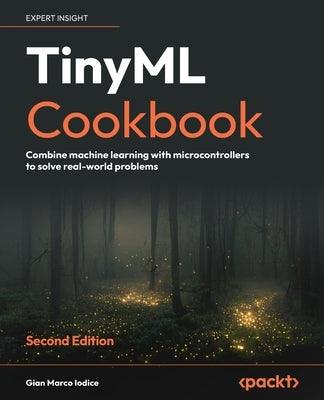 TinyML Cookbook - Second Edition: Combine machine learning with microcontrollers to solve real-world problems - Paperback | Diverse Reads