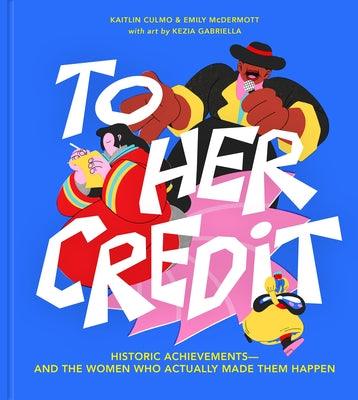 To Her Credit: Historic Achievements--And the Women Who Actually Made Them Happen - Hardcover | Diverse Reads