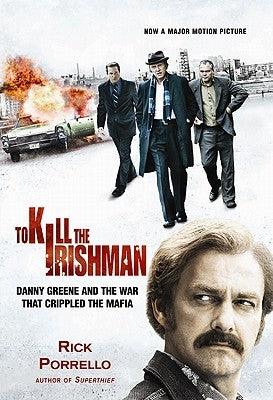 To Kill the Irishman: The War that Crippled the Mafia - Hardcover | Diverse Reads