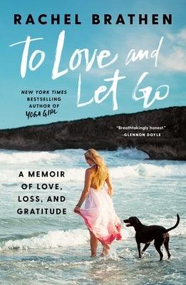 To Love and Let Go: A Memoir of Love, Loss, and Gratitude - Hardcover | Diverse Reads