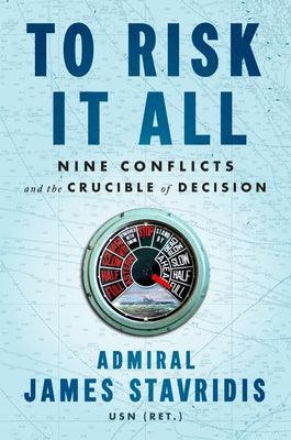 To Risk It All: Nine Conflicts and the Crucible of Decision - Hardcover | Diverse Reads