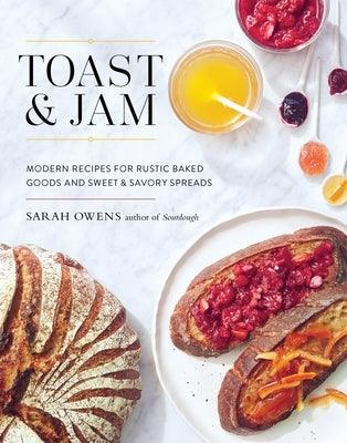 Toast and Jam: Modern Recipes for Rustic Baked Goods and Sweet and Savory Spreads - Hardcover | Diverse Reads