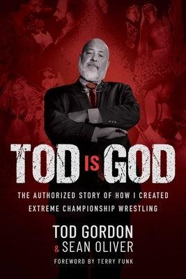 Tod Is God: The Authorized Story of How I Created Extreme Championship Wrestling - Hardcover | Diverse Reads