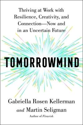 Tomorrowmind: Thriving at Work with Resilience, Creativity, and Connection--Now and in an Uncertain Future - Hardcover | Diverse Reads
