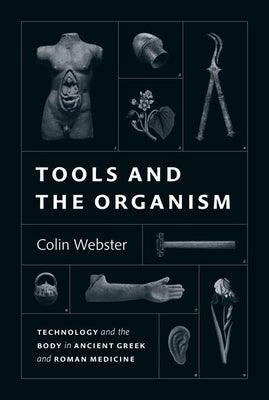 Tools and the Organism: Technology and the Body in Ancient Greek and Roman Medicine - Hardcover | Diverse Reads