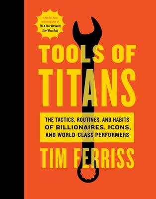 Tools of Titans: The Tactics, Routines, and Habits of Billionaires, Icons, and World-Class Performers - Hardcover | Diverse Reads