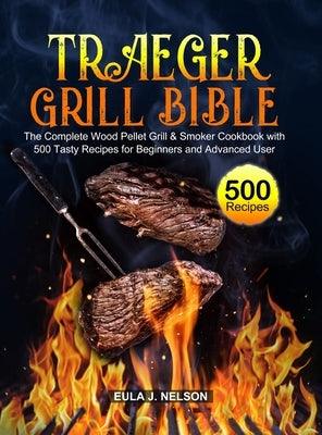 Traeger Grill Bible: The Complete Wood Pellet Grill & Smoker Cookbook with 500 Tasty Recipes for Beginners and Advanced User - Hardcover | Diverse Reads
