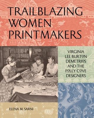 Trailblazing Women Printmakers: Virginia Lee Burton Demetrios and the Folly Cove Designers - Hardcover | Diverse Reads