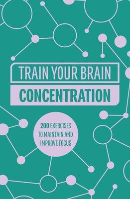 Train Your Brain: Concentration: 200 Puzzles to Unlock Your Mental Potential - Paperback | Diverse Reads