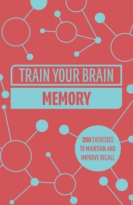 Train Your Brain: Memory: 200 Puzzles to Unlock Your Mental Potential - Paperback | Diverse Reads