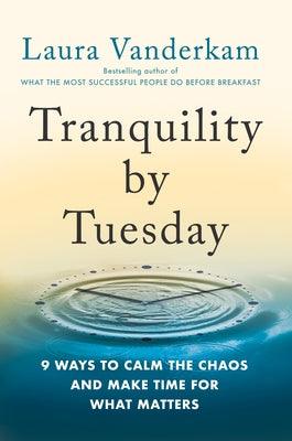 Tranquility by Tuesday: 9 Ways to Calm the Chaos and Make Time for What Matters - Hardcover | Diverse Reads