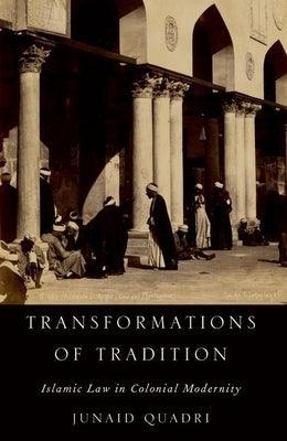 Transformations of Tradition: Islamic Law in Colonial Modernity - Paperback | Diverse Reads