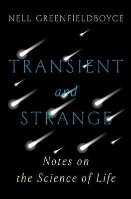 Transient and Strange: Notes on the Science of Life - Hardcover | Diverse Reads