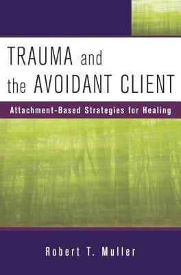 Trauma and the Avoidant Client: Attachment-Based Strategies for Healing - Hardcover | Diverse Reads
