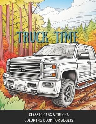 Truck Time: Vintage Cars & Trucks Coloring Book For Adults & Kids A Fun-Time Coloring Activity For Muscle Car Lovers - Paperback | Diverse Reads