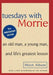 Tuesdays with Morrie: An Old Man, a Young Man and Life's Greatest Lesson - Hardcover | Diverse Reads