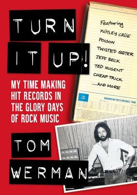 Turn It Up!: My Time Making Hit Records in the Glory Days of Rock Music (Featuring M√∂tley Cr√ºe, Poison, Twisted Sister, Jeff Beck, - Paperback | Diverse Reads