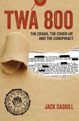 TWA 800: The Crash, the Cover-Up, and the Conspiracy - Hardcover | Diverse Reads