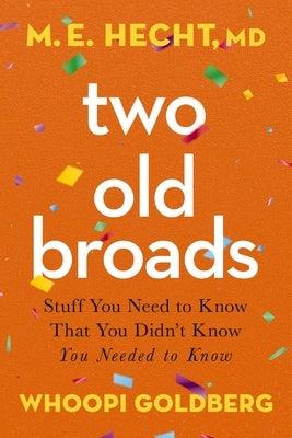 Two Old Broads: Stuff You Need to Know That You Didn't Know You Needed to Know - Paperback | Diverse Reads