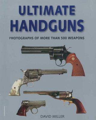 Ultimate Handguns: Photographs of More Than Five Hundred Weapons - Paperback | Diverse Reads