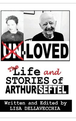 Un-Loved: The Life and Stories of Arthur Seftel: The Life and Stories of Arthur Seftel - Hardcover | Diverse Reads