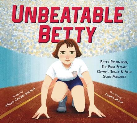 Unbeatable Betty: Betty Robinson, the First Female Olympic Track & Field Gold Medalist - Hardcover | Diverse Reads
