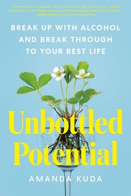 Unbottled Potential: Break Up with Alcohol and Break Through to Your Best Life - Paperback | Diverse Reads