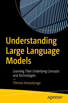 Understanding Large Language Models: Learning Their Underlying Concepts and Technologies - Paperback | Diverse Reads