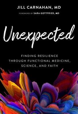 Unexpected: Finding Resilience Through Functional Medicine, Science, and Faith - Hardcover | Diverse Reads