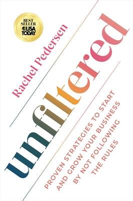 Unfiltered: Proven Strategies to Start and Grow Your Business by Not Following the Rules - Paperback | Diverse Reads