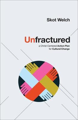 Unfractured: A Christ-Centered Action Plan for Cultural Change - Hardcover | Diverse Reads