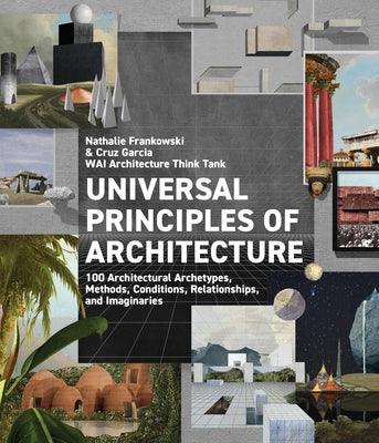 Universal Principles of Architecture: 100 Architectural Archetypes, Methods, Conditions, Relationships, and Imaginaries - Hardcover | Diverse Reads