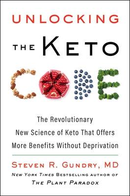 Unlocking the Keto Code: The Revolutionary New Science of Keto That Offers More Benefits Without Deprivation - Hardcover | Diverse Reads