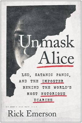 Unmask Alice: Lsd, Satanic Panic, and the Imposter Behind the World's Most Notorious Diaries - Hardcover | Diverse Reads