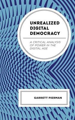 Unrealized Digital Democracy: A Critical Analysis of Power in the Digital Age - Hardcover | Diverse Reads