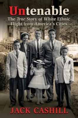 Untenable: The True Story of White Ethnic Flight from America's Cities - Hardcover | Diverse Reads