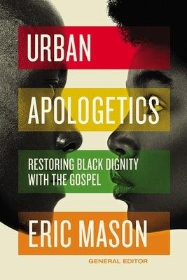 Urban Apologetics: Restoring Black Dignity with the Gospel - Hardcover | Diverse Reads
