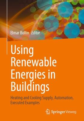 Using Renewable Energies in Buildings: Heating and Cooling Supply, Automation, Executed Examples - Paperback | Diverse Reads